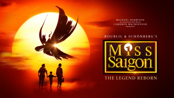 The Legend Reborn: Michael Harrison In Association with Cameron Mackintosh Presents a Spectacular New Production of Boublil and Schönberg’s Miss Saigon
